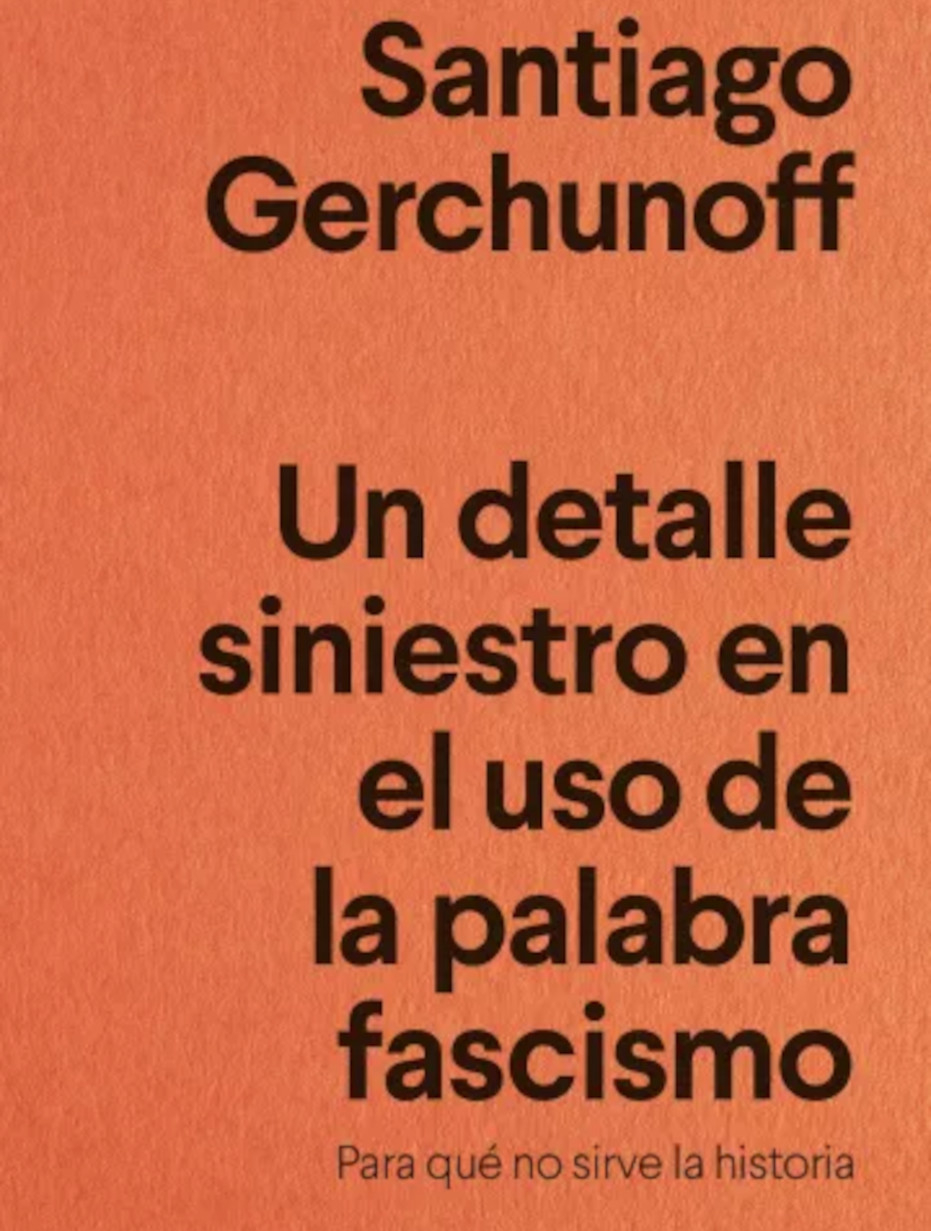 Ciclo ’25 del 21’. Conversación con Santiago Gerchunoff sobre ‘Un detalle siniestro en el uso de la palabra fascismo. Para qué no sirve la historia’ (Anagrama, 2025). Interviene: Ángel Recio