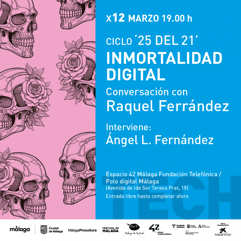 Ciclo ‘25 del 21'. Inmortalidad digital. Conversación con Raquel Ferrández. Interviene: Ángel L. Fernández