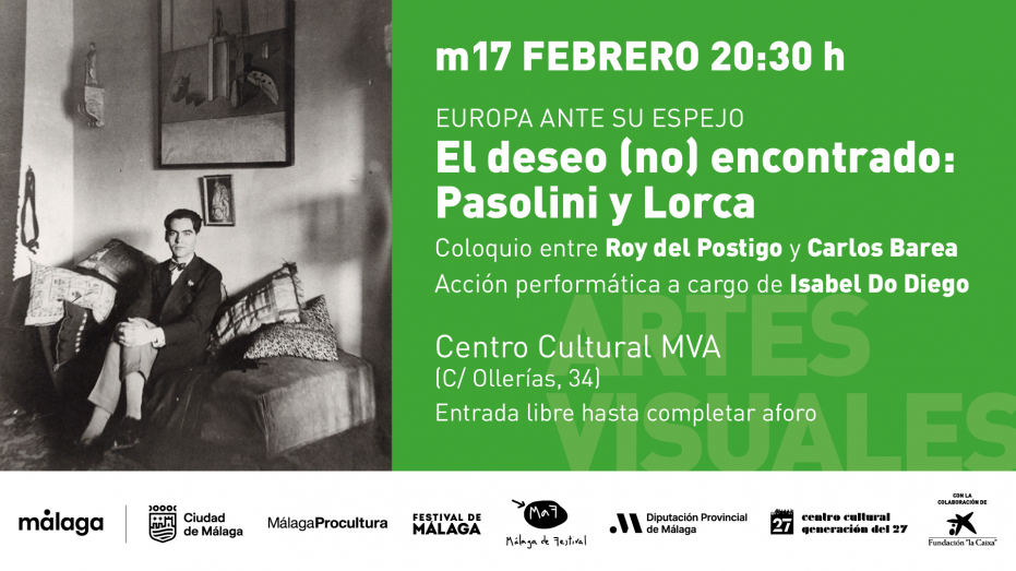 Europa ante su espejo. El deseo (no) encontrado: Pasolini y Lorca. Coloquio entre Roy del Postigo y Carlos Barea. Acción performática a cargo de Isabel Do Diego. Colabora: Generación del 27